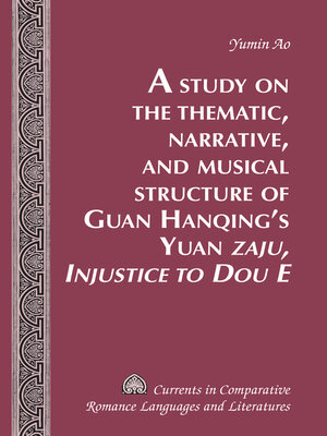 cover image of A Study on the Thematic, Narrative, and Musical Structure of Guan Hanqings Yuan «Zaju, Injustice to Dou E»